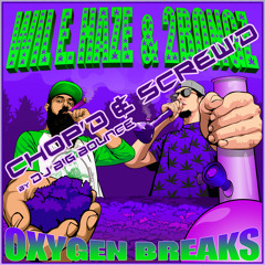 Oxygen Breaks: Chop'd & Screw'd by DJ Big Bounce