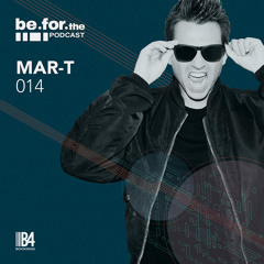 MAR-T . Be For The Podcast 014