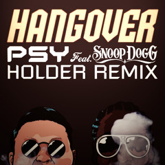 PSY - Hangover feat. Snoop Dogg (Holder's Dubstep Remix)