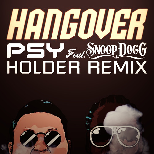 Stream PSY - Hangover feat. Snoop Dogg (Holder's Dubstep Remix) by Holder's  Old Channel | Listen online for free on SoundCloud