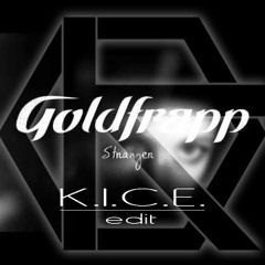 Goldfrapp - Stranger (K.I.C.E. Edit)