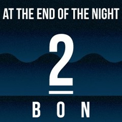 At the End of the Night- BON