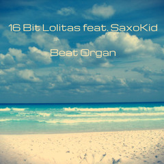 16 Bit Lolitas feat. SAXOKID - Beat Organ (saxophone version)