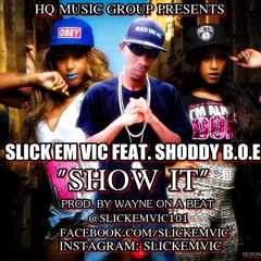 SLICK EM VIC x SHODDY BOE  - SHOW IT [CLUB VERSION] Dj Slick Vic
