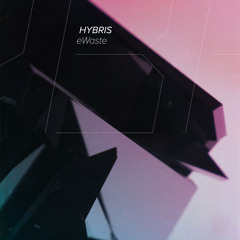 Hybris - eWaste [OUT NOW / Invisible]