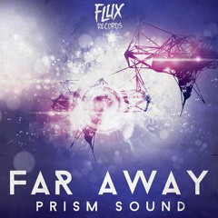 Prism Sound - Far Away (Original Mix)OUT NOW [FLUX RECORDS]