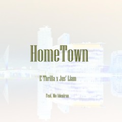 E-Thrilla & Jus' Liam - HomeTown (Feat. Mo Adeniran)