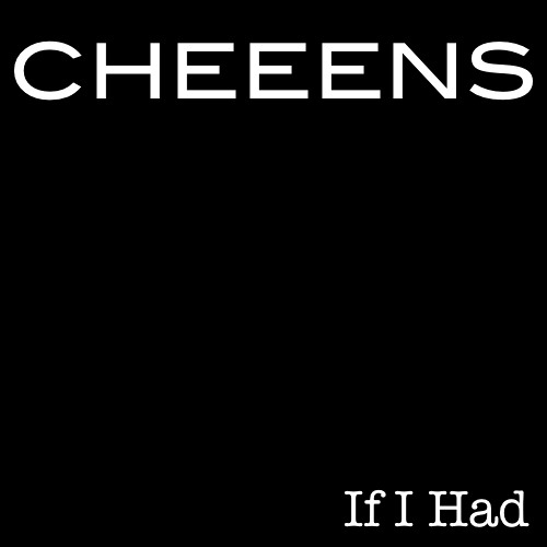 Cheeens - If I Had