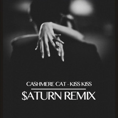 Cashmere Cat - Kiss Kiss (Saturn Remix)