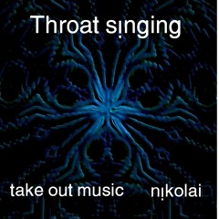 TakeOut Music - Throat Singing (Nikolai Bonamente Remix)