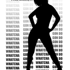 Whatchu Gon Do