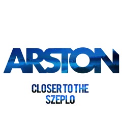 Closer To The Szeplo (Arston Edit)
