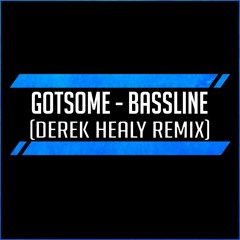 Bassline - Gotsome (Derek Healy Remix)- FREE DOWNLOAD