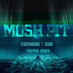 Flosstradamus feat Casino - Mosh Pit (TroyBoi Remix)