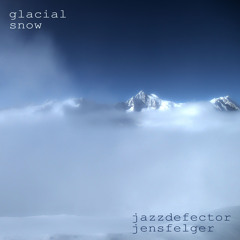 Glacial Snow - Jens Felger & Jazzdefector