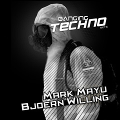 Banging Techno Sets 082 >> Mark Mayu //  Björn Willing