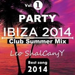 ★Vol.1★ Club Summer Mix 2014 ★ Ibiza Party Mix Dutch House Music (Mixed By Leo ShalCanjY)