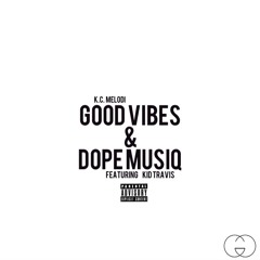 Good Vibes & Dope Musiq - Featuring Kid Travis