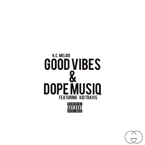 Good Vibes & Dope Musiq - Featuring Kid Travis