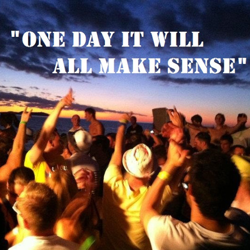 One Day It Will All Make Sense By Le Cub