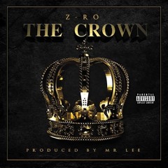 Z-Ro - Crown Go GET THAT ALBUM!!!!!!!! 6.24.14 mix
