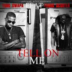 Yung Gwapa - Tell On Me feat. Young Scooter (Dirty)