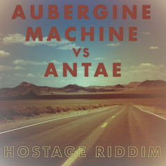 Aubergine MACHINE vs. Antae - Hostage Riddim (Aubergine MACHINE edit)[FREE DOWNLOAD]