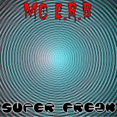 Super Freak ( MC E.r.B )