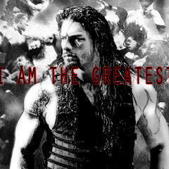 Roman Reigns (I Am The Greatest)