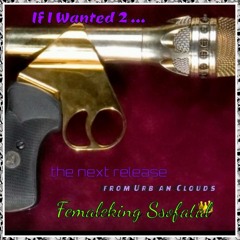 IF I WANTED 2 TEASER by Femaleking Ssofatal Urb-an-Clouds coming soon
