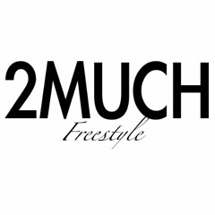2 MUCH (freestyle)