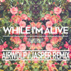 While Im Alive (Airwolf & Jasper Remix)- STRFKRS