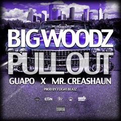 Big Woodz ft. Mr. Creashaun & Guapo - Pull Out (produced by Flight Beatz)