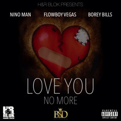 Love You No More - Nino Man ft Flowboy Vegas & Borey Bills