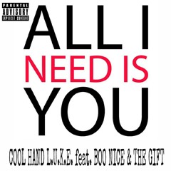 All I Need Is You-Cool Hand L.U.K.E. ft. Boo Nice & The Gift