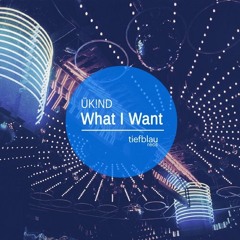 ÜK!ND - What I Want
