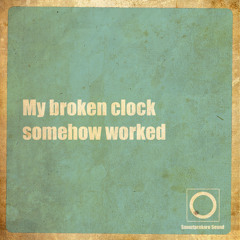 My Broken Clock Somehow Worked