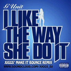 G - Unit - I Like The Way She Do It (Juggs' Make It Bounce Remix)