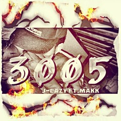 J - Eazy Ft.Makk - 3005