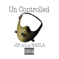 Un Controlled / JIS a.k.a NAGLA