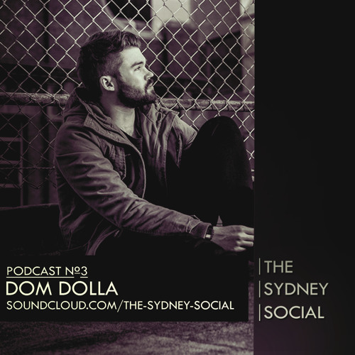 Stream THE SYDNEY SOCIAL Podcast 3 DOM DOLLA ** DOWNLOAD NOW ** by
