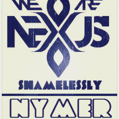 (We Are) Nexus - Shamessely (Nymer Remix)