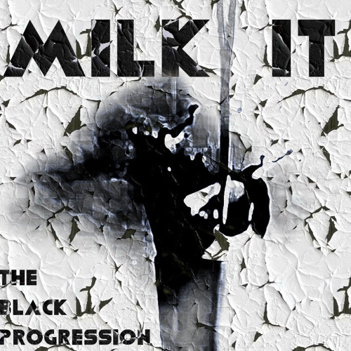 MILK IT - The Black Progression EP
