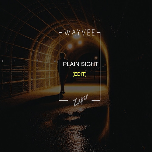Wayvee - Plain Sight (Zuper Edit)