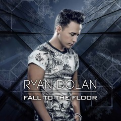 RYAN DOLAN 'Fall To The Floor'