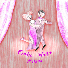 Frolic Waltz - Milana