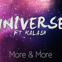 UNIVERSE Ft KALASH  More & More