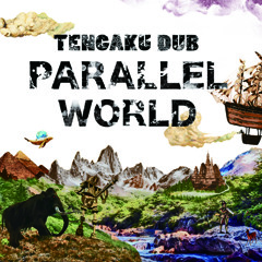 TENGAKU DUB / Parallel Worlds / TOMOKI A HEART / ALBUM MIX