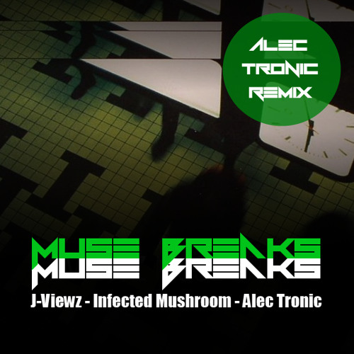 J-Viewz, Infected Mushroom, Alec Tronic - Muse Breaks (Alec Tronic Version)