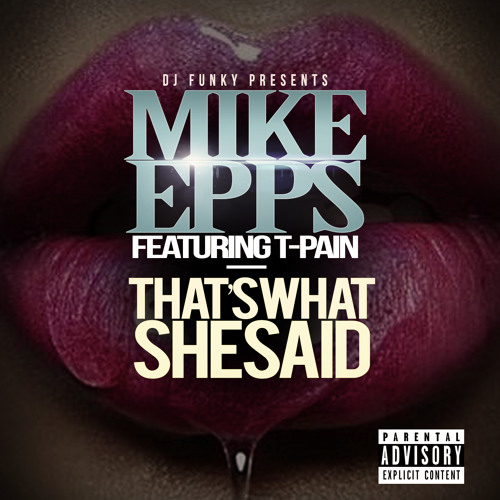 Mike Epps featuring. T-Pain Thats What She Said
